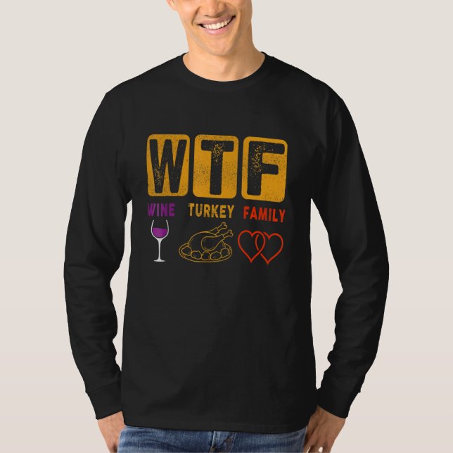 Thanksgiving WTF Wine Turkey Family Thanksgiving f T Shirt (Framsida)