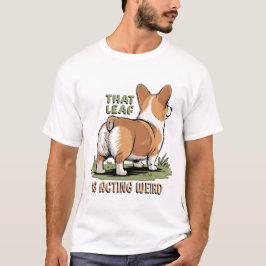 That Leaf Is Acting Weird T Shirt