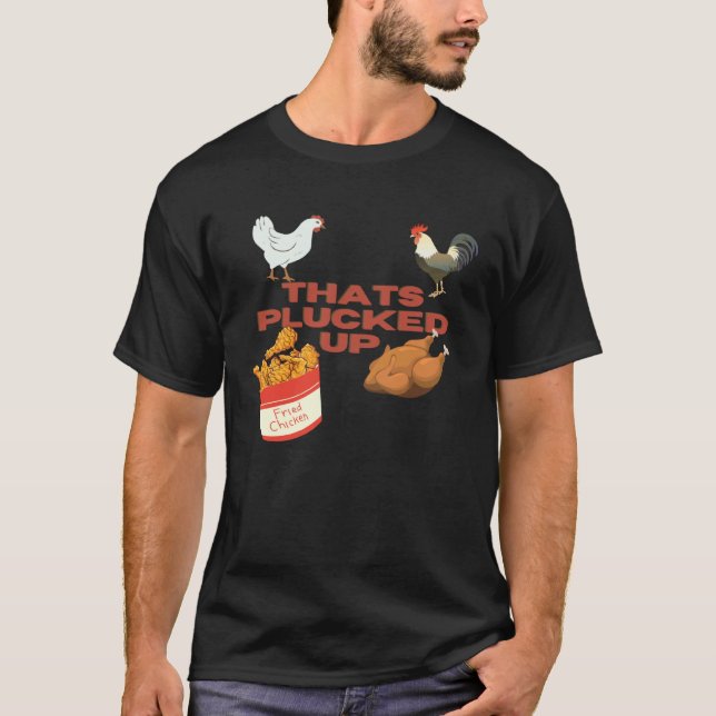 That s Plucked Up Fried Chicken T Shirt (Framsida)