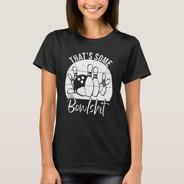That s Some Bowlshit  Bowling T Shirt (Framsida)