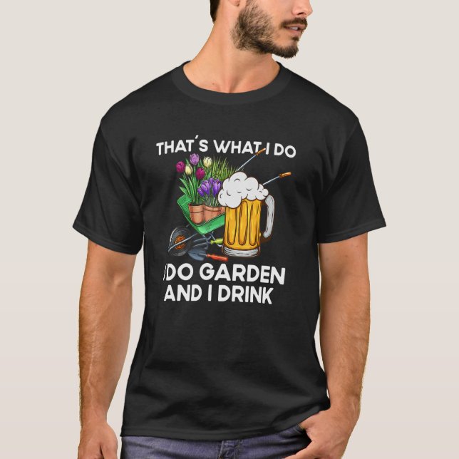 That´s What I Do  Quote Garden And I Drink T Shirt (Framsida)