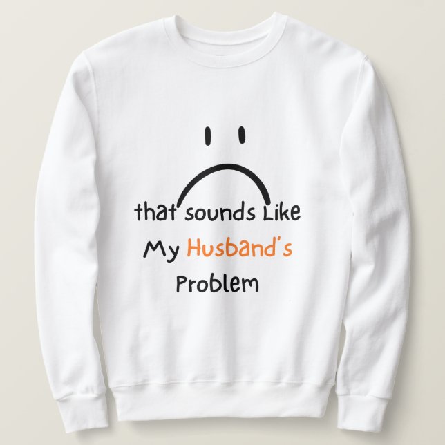 That Sounds Like My Husband’s Problem shirt. Lång Ärmad Tröja (Design framsida)