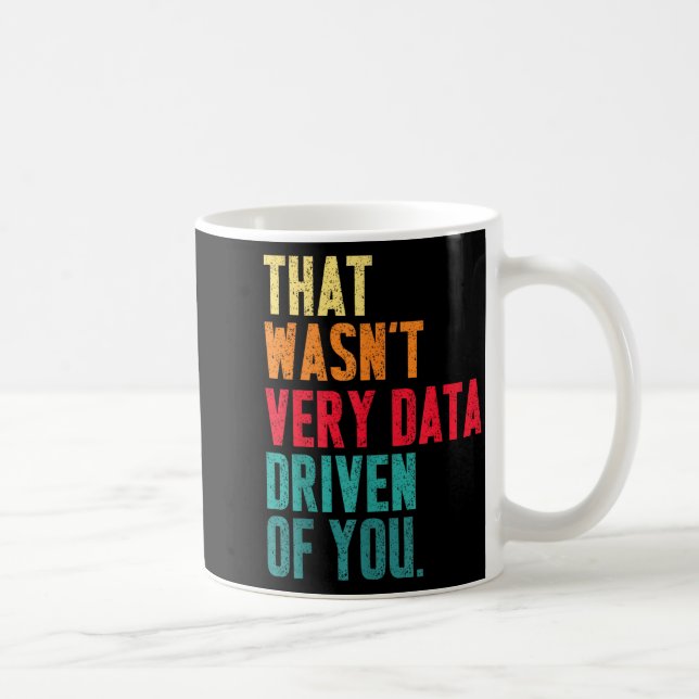 That Wasn't Very Data Driven Of You Funny Data Yst Kaffemugg (Höger)