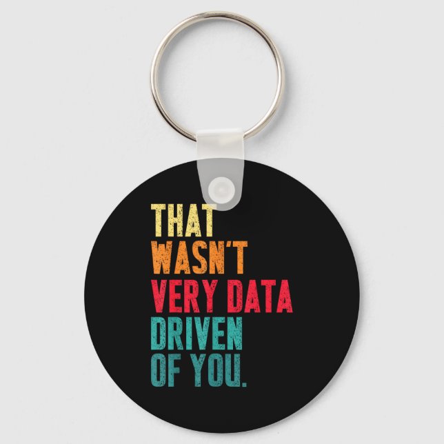 That Wasn't Very Data Driven Of You Funny Data Yst Nyckelring (Framsida)
