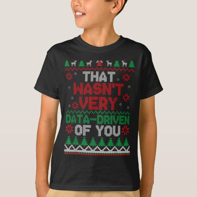 That Wasn't Very Data Driven Of You Ugly Christmas T Shirt (Framsida)