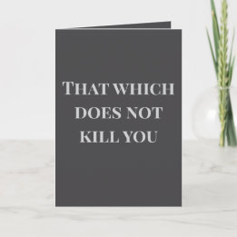 That which does not kill you... Joke Card Kort