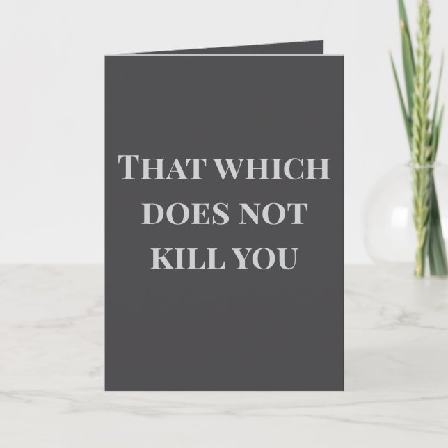 That which does not kill you... Joke Card Kort (Framsida)