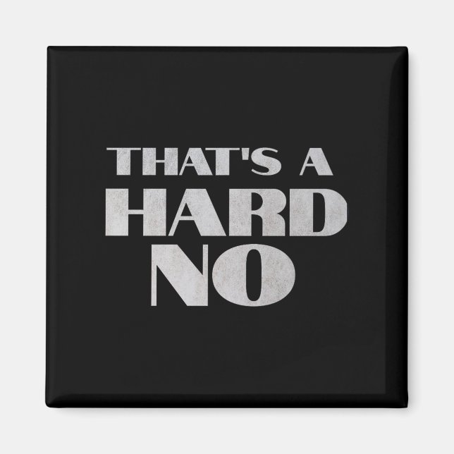 That's A Hard No Premium  Magnet (Framsidan)