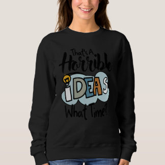 Thats A Horrible Idea What Time  Quotes Sarcastic T Shirt