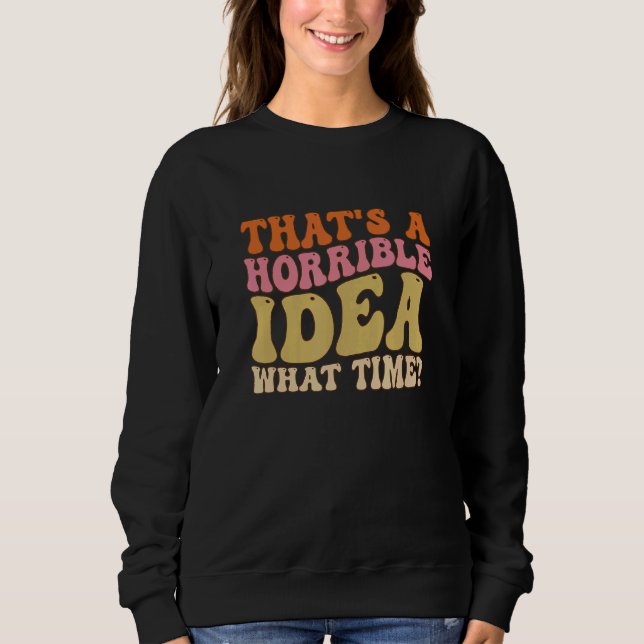 That's A Horrible Idea What Time Women  joke Groov T Shirt (Framsida)