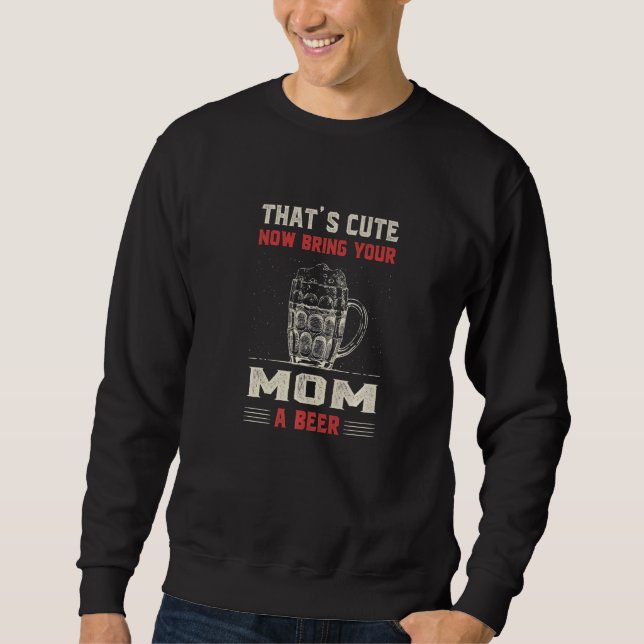 That's Cute Bring Your Mom a Beer  Mommy Humor Mam Lång Ärmad Tröja (Framsida)