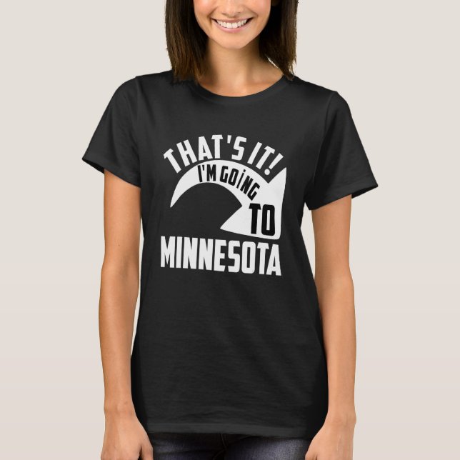 Thats it I'm goint to Minnesota T Shirt (Framsida)
