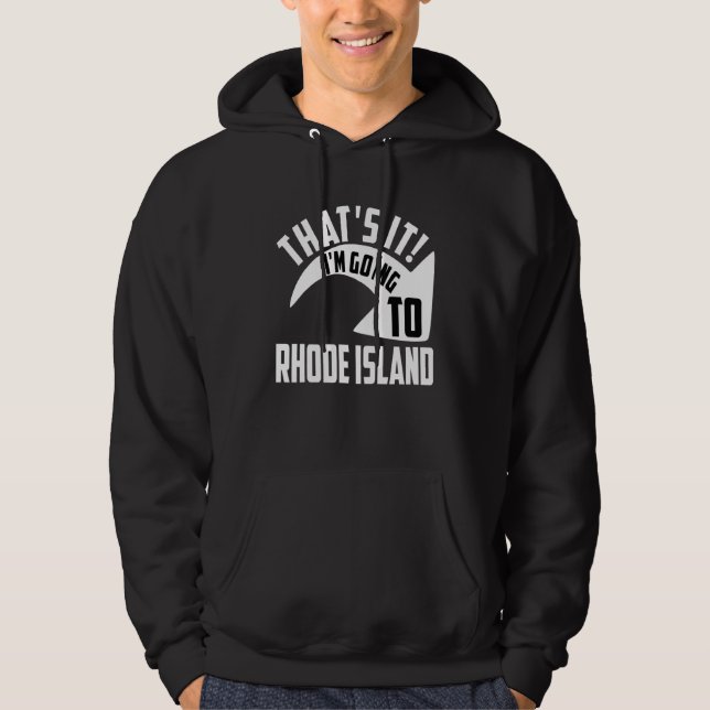 Thats it I'm goint to Rhode Island Hoodie (Framsida)