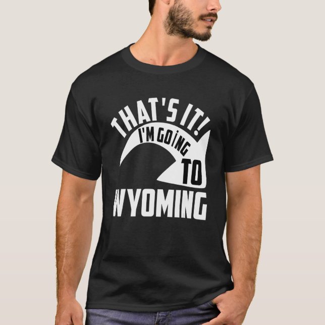 Thats it I'm goint to Wyoming T Shirt (Framsida)