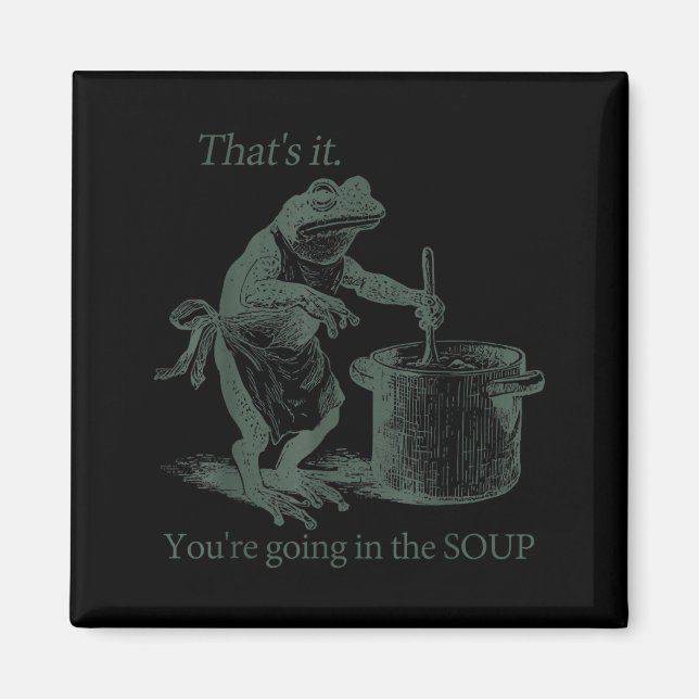 That's It You're Going In The Soup Funny Frog Meme Magnet (Framsidan)