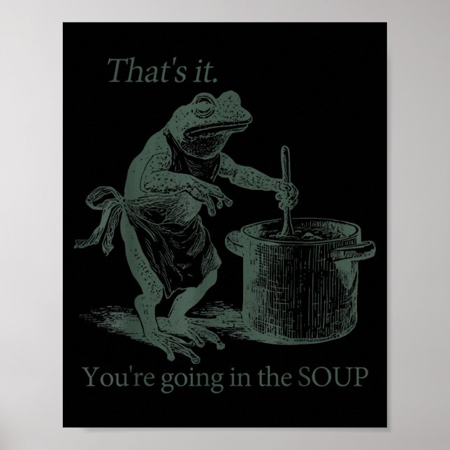 That's It You're Going In The Soup Funny Frog Meme Poster (Framsidan)