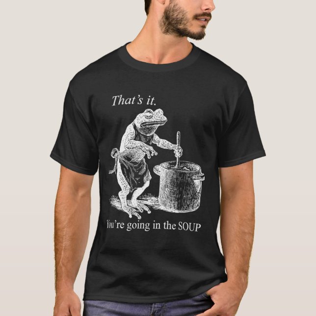 That's It You're Going In The Soup Funny Frog Witc T Shirt (Framsida)
