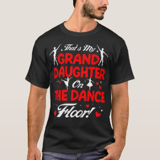 That'S My Granddaughter On The Dance Floor Grandpa T Shirt