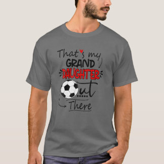 That's My Granddaughter Out There Soccer Grandma G T Shirt