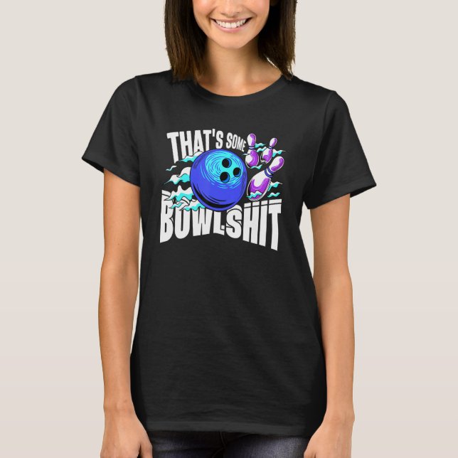 That's Some Bowlshit Bowling Player Bowler Funny_2 T Shirt (Framsida)