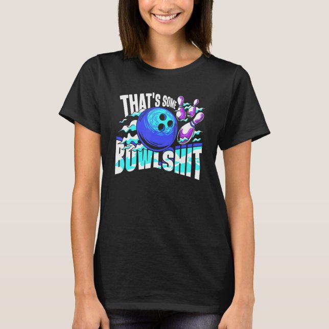 That's Some Bowlshit Bowling Player Bowler Funny T Shirt (Framsida)