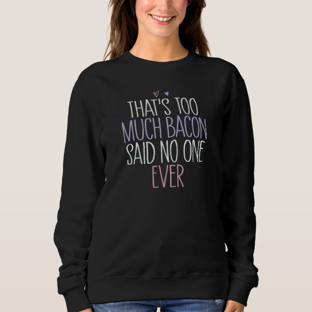 That's Too Much Bacon Said No One Ever 1 T Shirt (Framsida)
