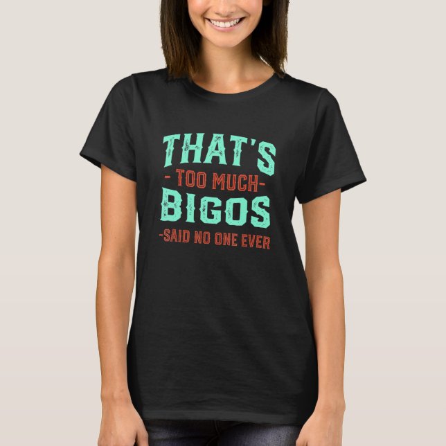 That's Too Much Bigos Funny Hunter's Stew Humor Po T Shirt (Framsida)