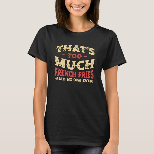 That's Too Much French Fries Funny Finger Chips Hu T Shirt (Framsida)