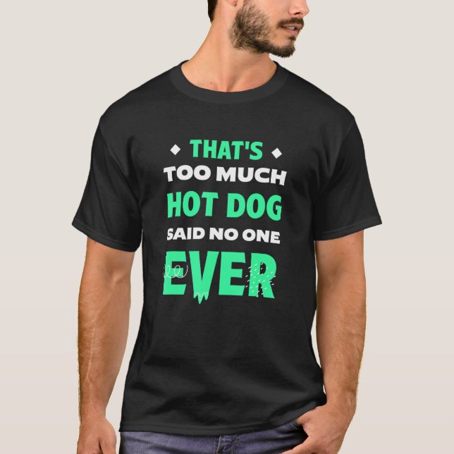 That's Too Much Hot Dog Funny Hotdog Humor Sausage T Shirt (Framsida)