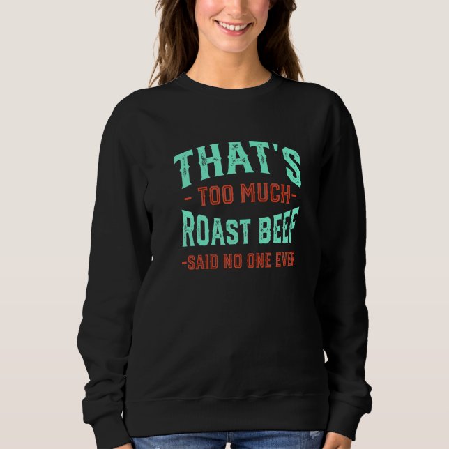 That's Too Much Roast Beef Funny Round Steak Humor T Shirt (Framsida)