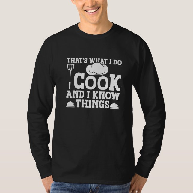That's What I Do I Cook And I Know Things  4 T Shirt (Framsida)
