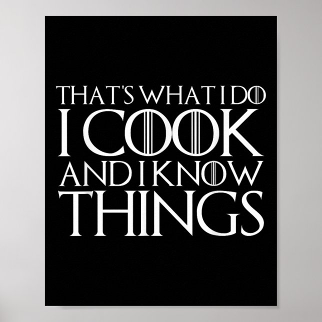 That's What I Do I Cook And I Know Things  Poster (Framsidan)