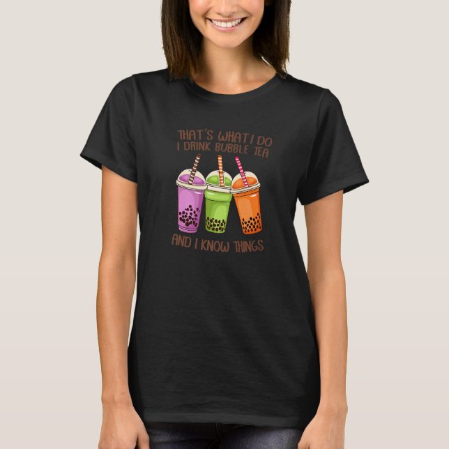 That's What I Do I Drink Bubble Tea And I Know Thi T Shirt (Framsida)