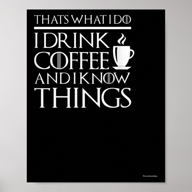 Thats What I Do I Drink Coffee And I Know Things - Poster (Framsidan)