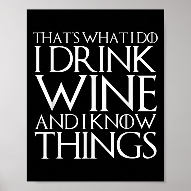 That's What I Do I Drink Wine And I Know Things  Poster (Framsidan)