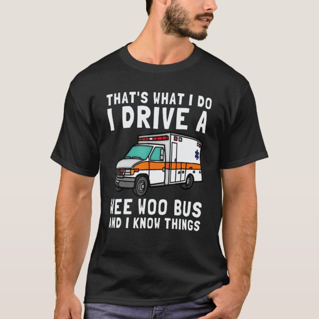 That's What I Do I Drive Wee Woo Bus Ambulance EMS T Shirt (Framsida)
