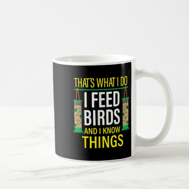 That's What I Do I Feed Birds And I Know Things  Kaffemugg (Höger)