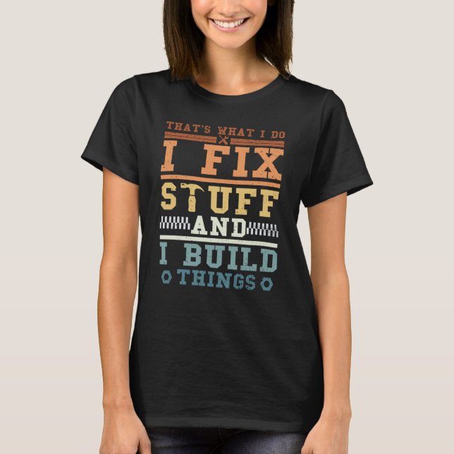 That's What I Do I Fix Stuff And I Build Things Vi T Shirt (Framsida)