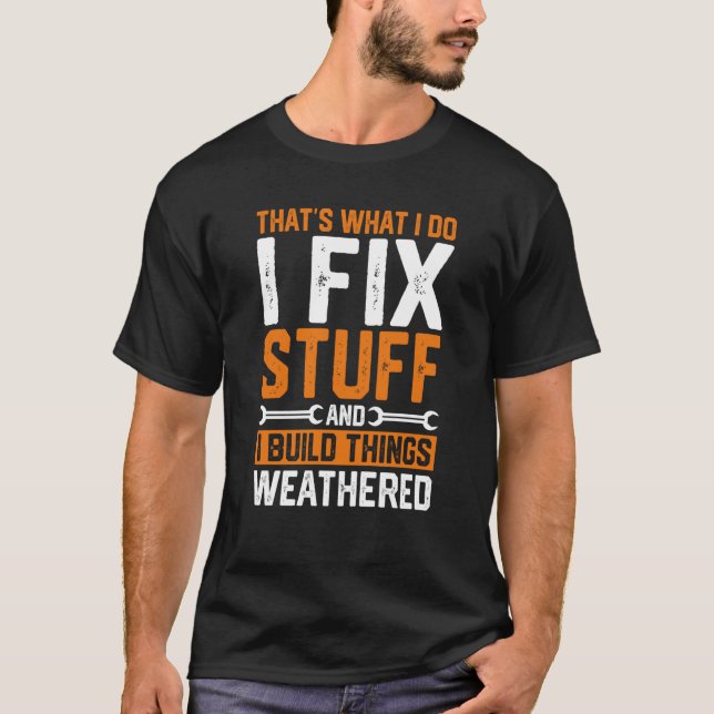 That's What I Do I Fix Stuff And I Build Things We T Shirt (Framsida)