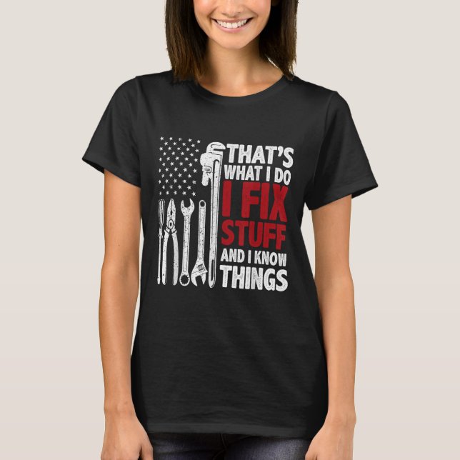 That's What I Do I Fix Stuff And I Know Things Ame T Shirt (Framsida)