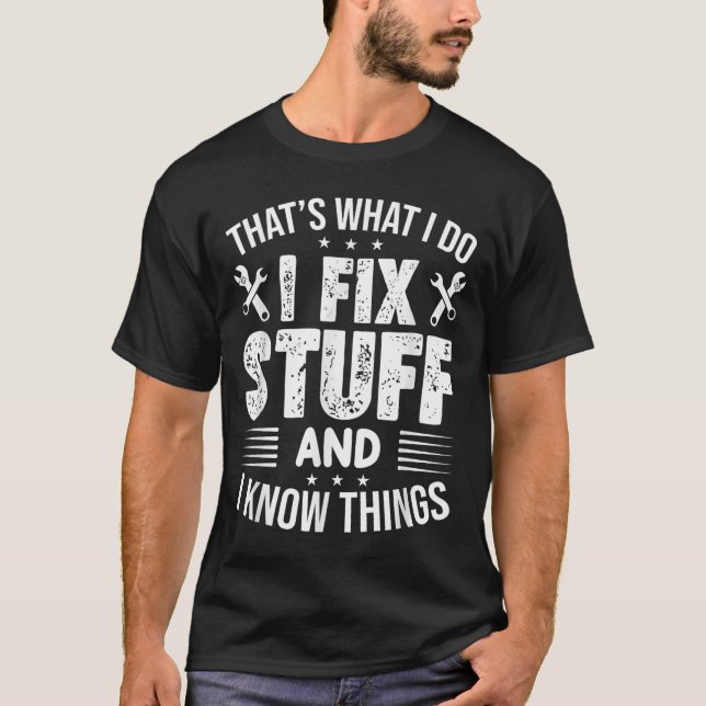 That's What I Do I Fix Stuff And I Know Things Fun T Shirt (Framsida)