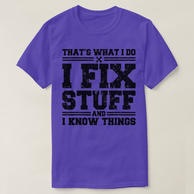 That's What I Do I Fix Stuff And I Know Things Fun T Shirt (Design framsida)