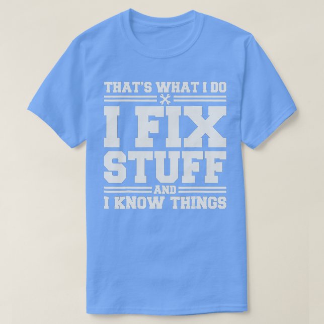 That's What I Do I Fix Stuff And I Know Things Fun T Shirt (Design framsida)