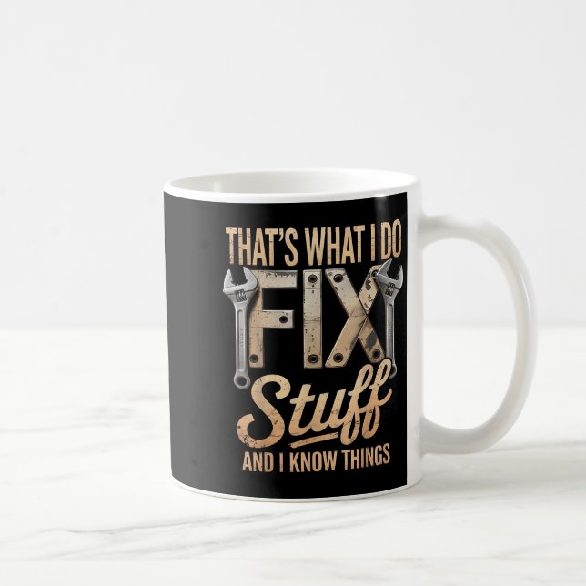 That's What I Do I Fix Stuff And I Know Things  Kaffemugg (Höger)
