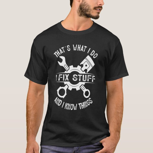 That's What I Do I Fix Stuff And I Know Things Mec T Shirt (Framsida)