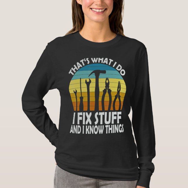 That's What I Do I Fix Stuff And I Know Things Say T Shirt (Framsida)