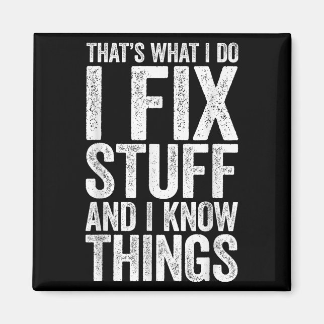 That's What I Do I Fix Stuff And I Know Things Shi Magnet (Framsidan)