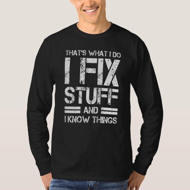Thats What I Do I Fix Stuff And I Know Things T Shirt (Framsida)