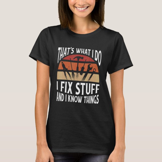 Thats what I do   I fix stuff and I know things T Shirt (Framsida)