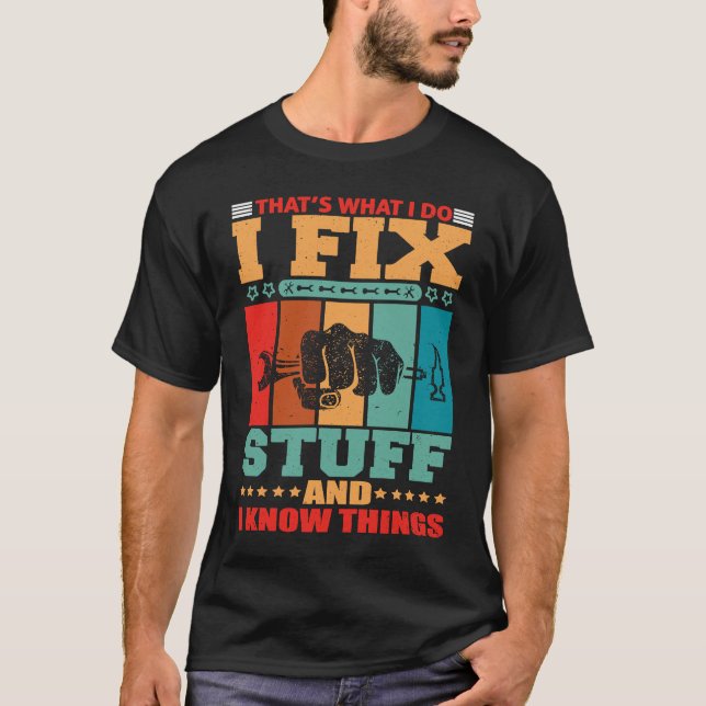 That's What I Do I Fix Stuff And I Know Things T Shirt (Framsida)
